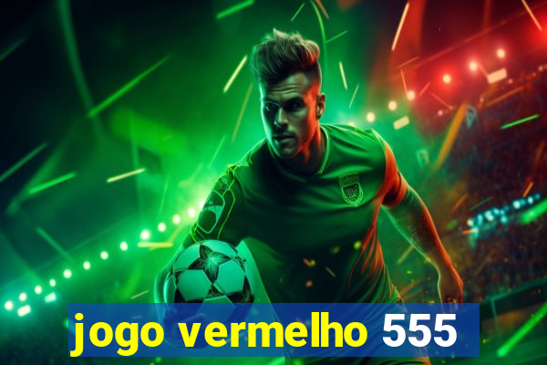 jogo vermelho 555